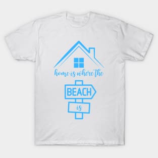 Home Is Where the Beach Is T-Shirt